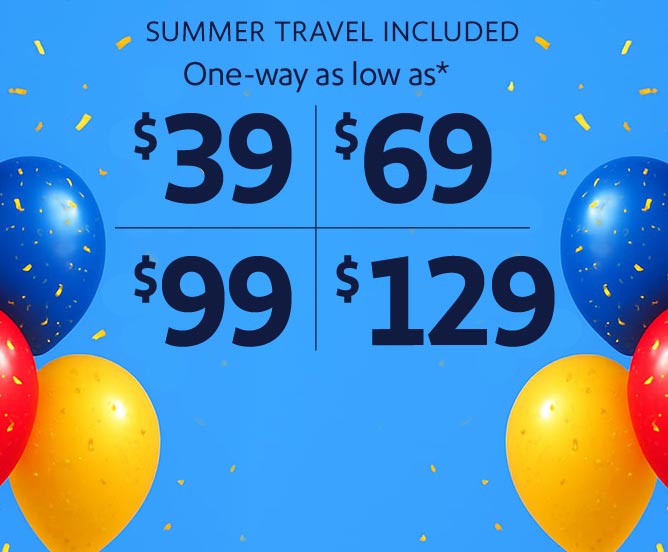 One way as low as 39, 69, 99 or 129 dollars